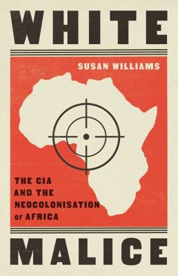 White Malice: The CIA and the Neocolonisation o... 1787389618 Book Cover