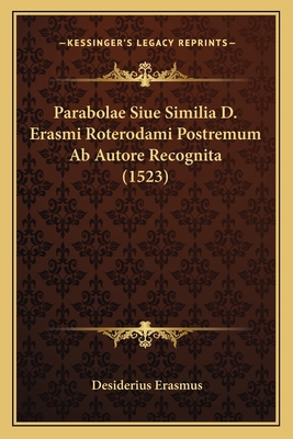 Parabolae Siue Similia D. Erasmi Roterodami Pos... [Latin] 1166592413 Book Cover