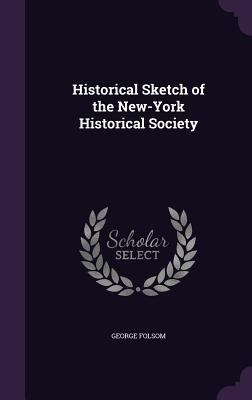 Historical Sketch of the New-York Historical So... 1359177736 Book Cover