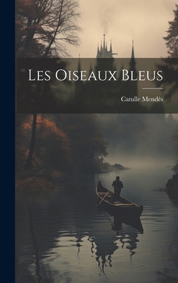 Les Oiseaux Bleus [French] 1020389389 Book Cover
