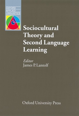 Sociocultural theory and Second Language Learning 0194421600 Book Cover