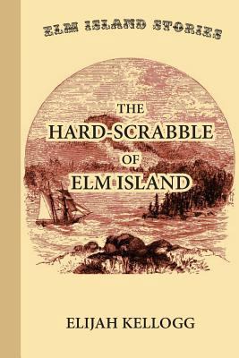 The Hard-Scrabble of Elm Island 1546914277 Book Cover