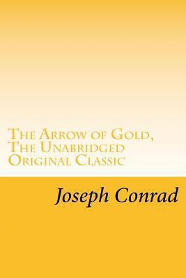 The Arrow of Gold, The Unabridged Original Clas... 1546396373 Book Cover