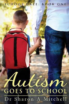 School Daze Series Book 1: Autism Goes to School 1974258157 Book Cover