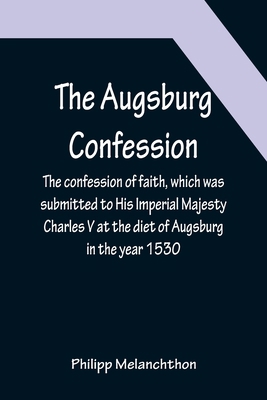 The Augsburg Confession; The confession of fait... 9356086982 Book Cover