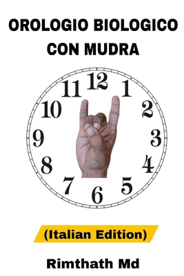 Orologio Biologico con Mudra: Italian Edition [Italian] B0FQB3SLK9 Book Cover