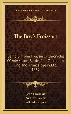 The Boy's Froissart: Being Sir John Froissart's... 1165058146 Book Cover