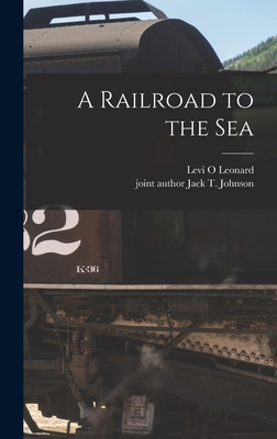 A Railroad to the Sea 1014063477 Book Cover
