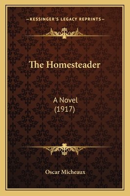 The Homesteader: A Novel (1917) 1163991449 Book Cover