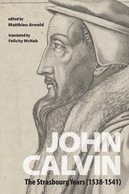 John Calvin: The Strasbourg Years (1538-1541) 1498239625 Book Cover
