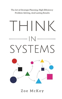 Think in Systems: The Art of Strategic Planning... B0CJL3GHY7 Book Cover