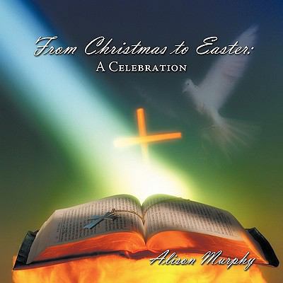 From Christmas to Easter: A Celebration 1438976771 Book Cover