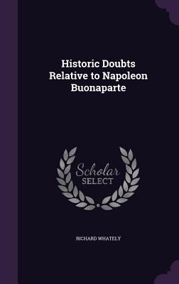 Historic Doubts Relative to Napoleon Buonaparte 1357725167 Book Cover