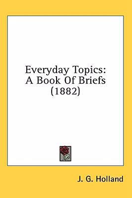 Everyday Topics: A Book of Briefs (1882) 1436535492 Book Cover