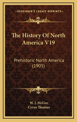 The History Of North America V19: Prehistoric N... 1164454579 Book Cover