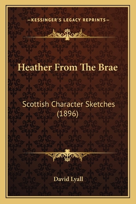 Heather from the Brae: Scottish Character Sketc... 1164666649 Book Cover