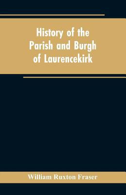 History of the Parish and Burgh of Laurencekirk 9353602556 Book Cover