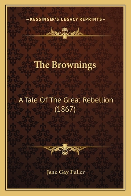 The Brownings: A Tale Of The Great Rebellion (1... 1163905151 Book Cover
