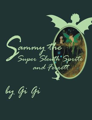 Sammy the Super Sleuth Sprite and Ferrett 1524517283 Book Cover