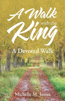 A Walk with the King: A Devoted Walk 1973696983 Book Cover