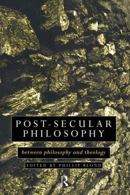 Post-Secular Philosophy: Between Philosophy and... 0415097770 Book Cover