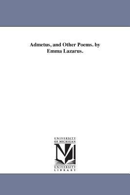 Admetus, and Other Poems. by Emma Lazarus. 1425520111 Book Cover