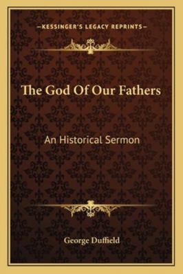 The God Of Our Fathers: An Historical Sermon 1163254142 Book Cover