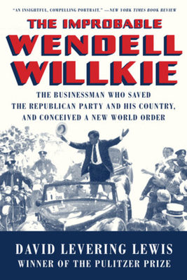 The Improbable Wendell Willkie: The Businessman... 1631496255 Book Cover