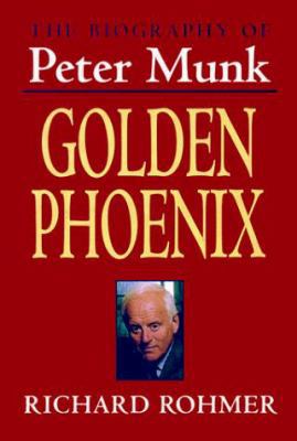 The Golden Phoenix: A Biography of Peter Munk 1550139126 Book Cover