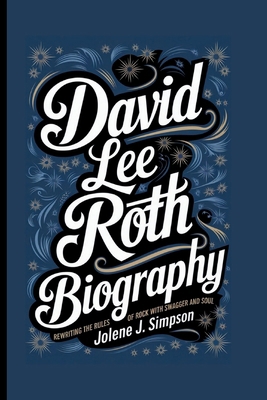 DAVID LEE ROTH BIOGRAPHY: Rewriting the Rules o...            Book Cover