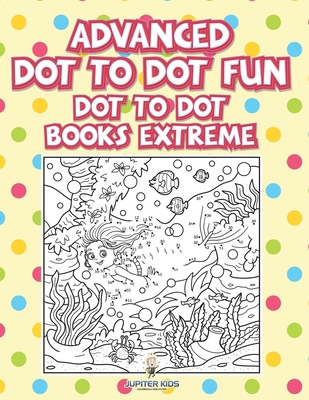 Advanced Dot To Dot Fun: Dot To Dot Books Extreme B0DZCGHVW1 Book Cover