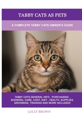 Tabby Cats as Pets: A Complete Tabby Cats Owner... 1949555569 Book Cover