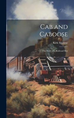 Cab and Caboose: The Story of a Railroad Boy 1020818697 Book Cover