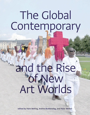 The Global Contemporary and the Rise of New Art... 0262518341 Book Cover