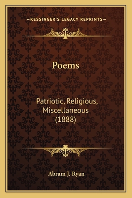 Poems: Patriotic, Religious, Miscellaneous (1888) 1163989150 Book Cover