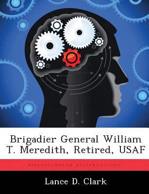 Brigadier General William T. Meredith, Retired,... 1288415354 Book Cover