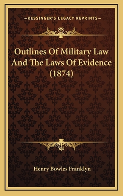 Outlines Of Military Law And The Laws Of Eviden... 1165557053 Book Cover