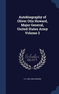 Autobiography of Oliver Otis Howard, Major Gene... 1340025469 Book Cover