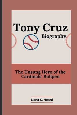 Tony Cruz: The Unsung Hero of the Cardinals' Bu... B0DBQST8DY Book Cover