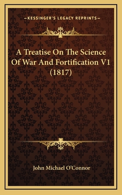 A Treatise On The Science Of War And Fortificat... 1165990954 Book Cover