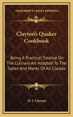 Clayton's Quaker Cookbook: Being A Practical Tr... 1169067069 Book Cover