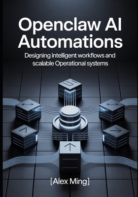 OpenClaw AI Automations: Designing Intelligent ... B0GPWXXMWP Book Cover