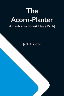 The Acorn-Planter; A California Forest Play (1916) 9354592732 Book Cover