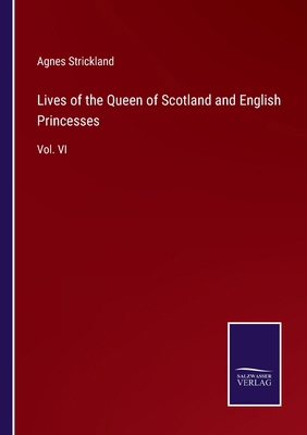 Lives of the Queen of Scotland and English Prin... 3375177607 Book Cover