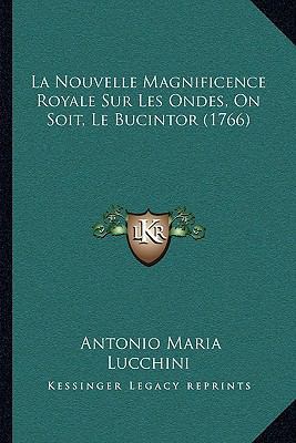 La Nouvelle Magnificence Royale Sur Les Ondes, ... [French] 1166156311 Book Cover