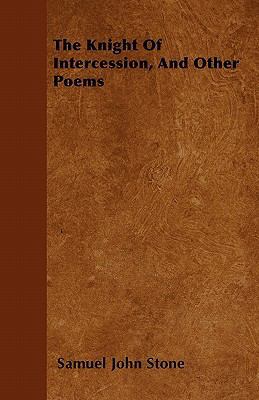 The Knight Of Intercession, And Other Poems 1446062953 Book Cover