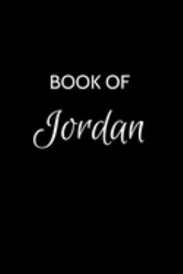 Book of Jordan: Jordan Journal - A Gratitude Journal Notebook for Men Boys Fathers and Sons with the name Jordan - Handsome Elegant Bold & ... Lined Writing Pages - 6"x9" Diary or Notepad.