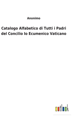 Catalogo Alfabetico di Tutti i Padri del Concil... [Italian] 3752476877 Book Cover