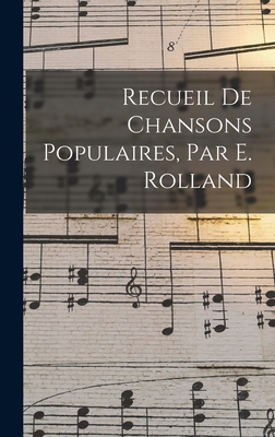 Recueil De Chansons Populaires, Par E. Rolland [French] 1018080775 Book Cover