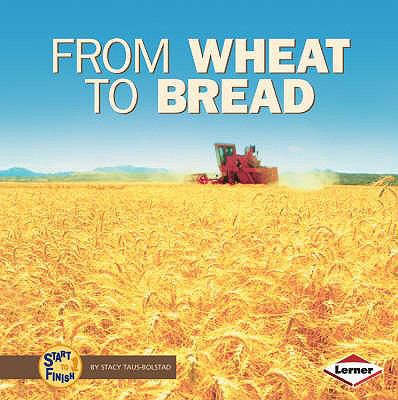 From Wheat to Bread. by Stacy Taus-Bolstad 1580134998 Book Cover